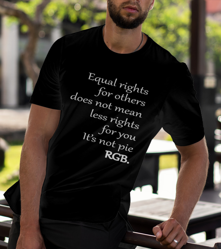 Equal Rights For Others Does Not Mean Less Rights For You It’s Not Pie RGB T-Shirt