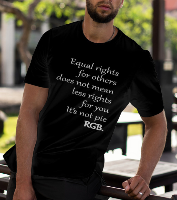 Equal Rights For Others Does Not Mean Less Rights For You It’s Not Pie RGB T-Shirt