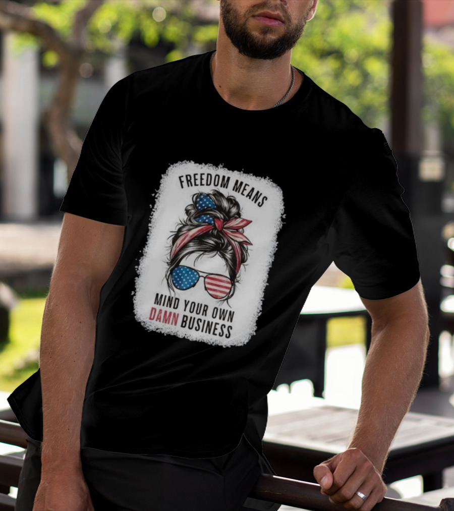Freedom Means Mind Your Own Damn Business Messy Bun Girl American Flag Sunglasses T-Shirt