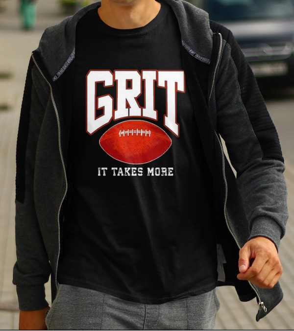 Grit It Takes More Football Determination T-Shirt