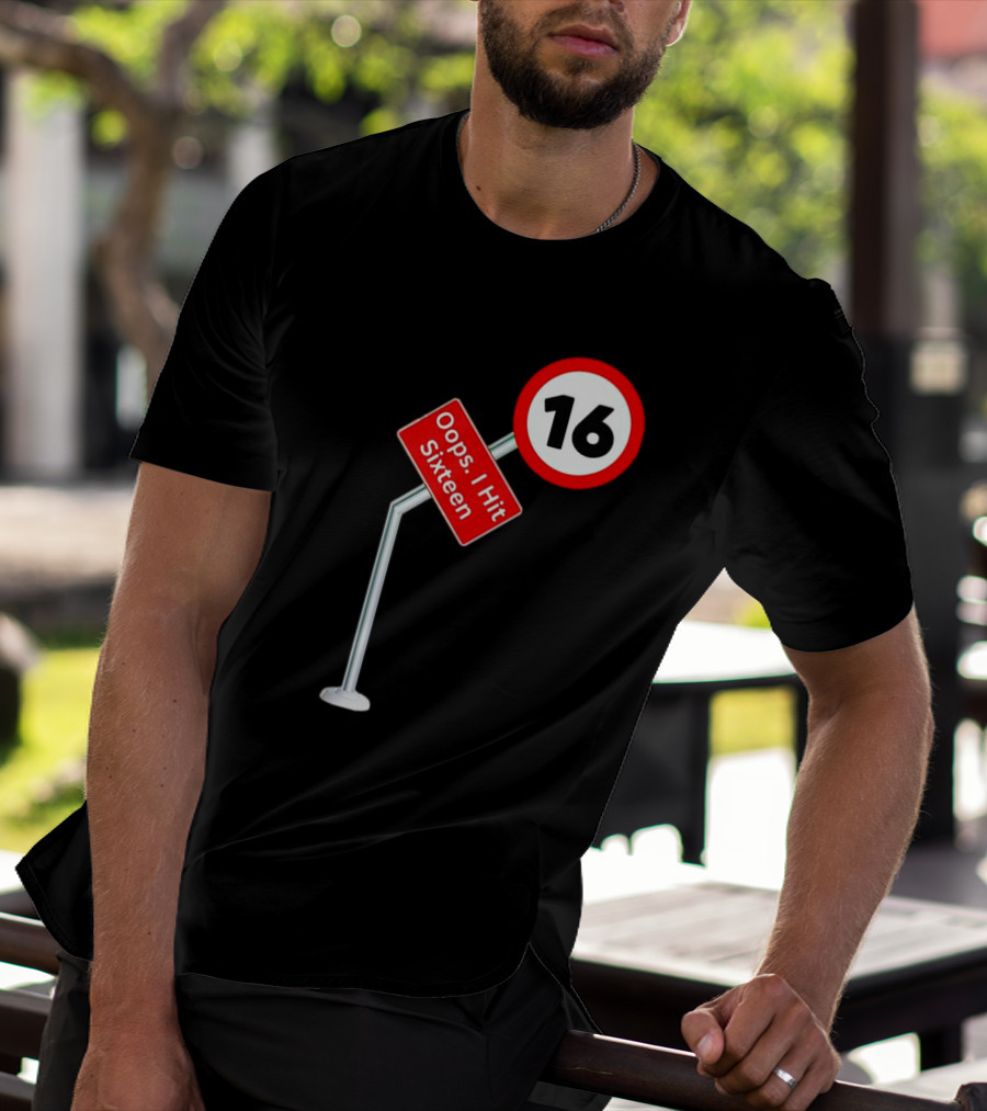 Oops I Hit Sixteen 16 Road Sign T-Shirt