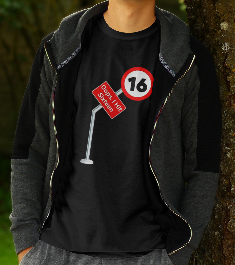Oops I Hit Sixteen 16 Road Sign T-Shirt
