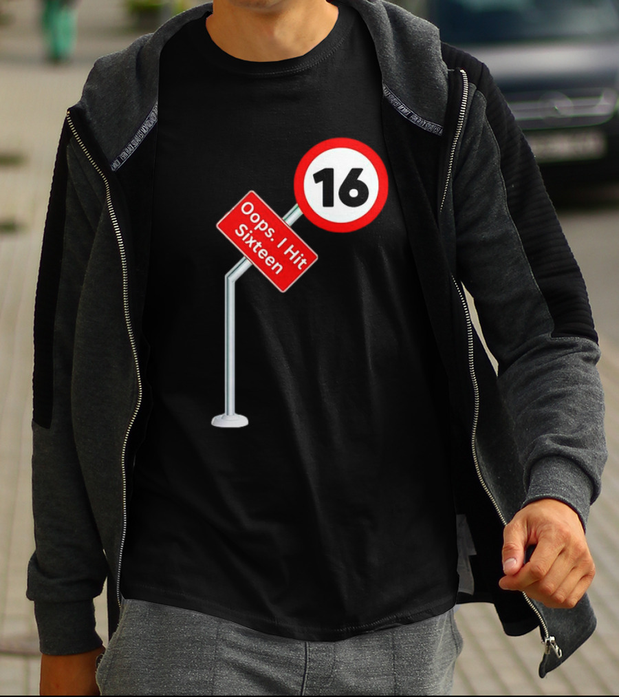 Oops I Hit Sixteen 16 Road Sign T-Shirt