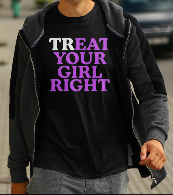 TREAT YOUR GIRL RIGHT Statement With Purple T-Shirt