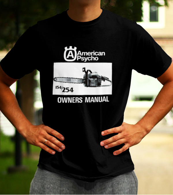 American Psycho Owners Manual Chainsaw 154/254 T-Shirt