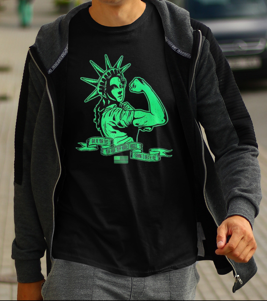 Lady Liberty Flexing Give Me Your Tired Your Poor Your Huddled Masses Yearning To Breathe Free T-Shirt