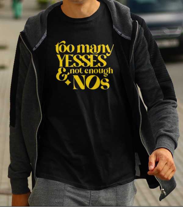 Dear Silas Too Many Yesses And Not Enough Nos T-Shirt
