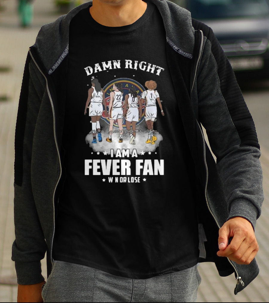 Damn Right I Am A Fever Fan Win Or Lose Indiana Fever Signatures T-Shirt