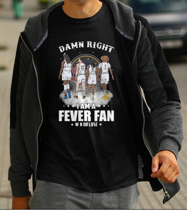 Damn Right I Am A Fever Fan Win Or Lose Indiana Fever Signatures T-Shirt