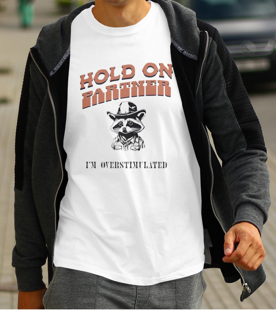Hold On Partner I'm Overstimulated Cowboy Raccoon T-Shirt