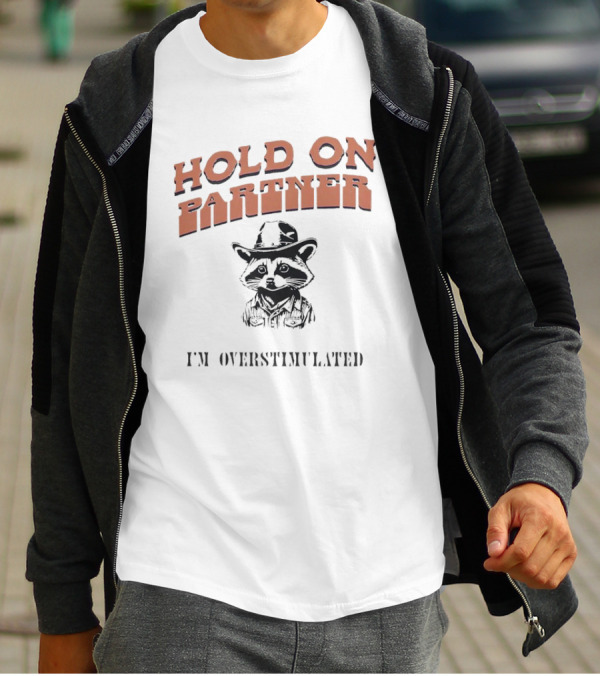 Hold On Partner I'm Overstimulated Cowboy Raccoon T-Shirt