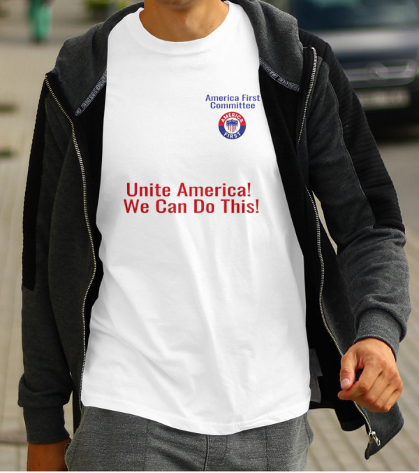 Unite America We Can Do This America First Committee T-Shirt