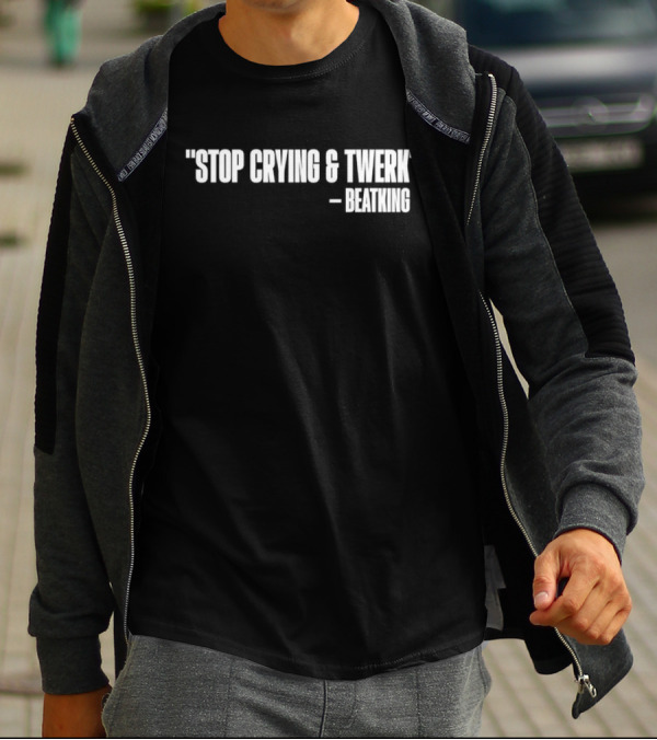 Stop Crying And Twerk Beatking T-Shirt