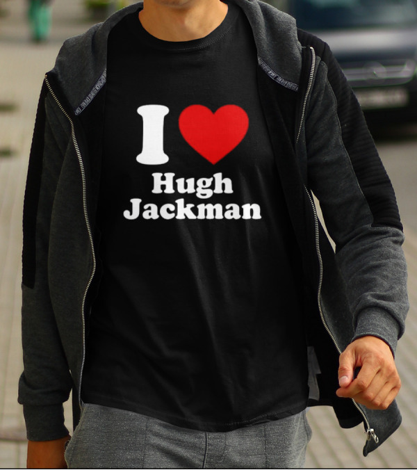 I Love Hugh Jackman T-Shirt