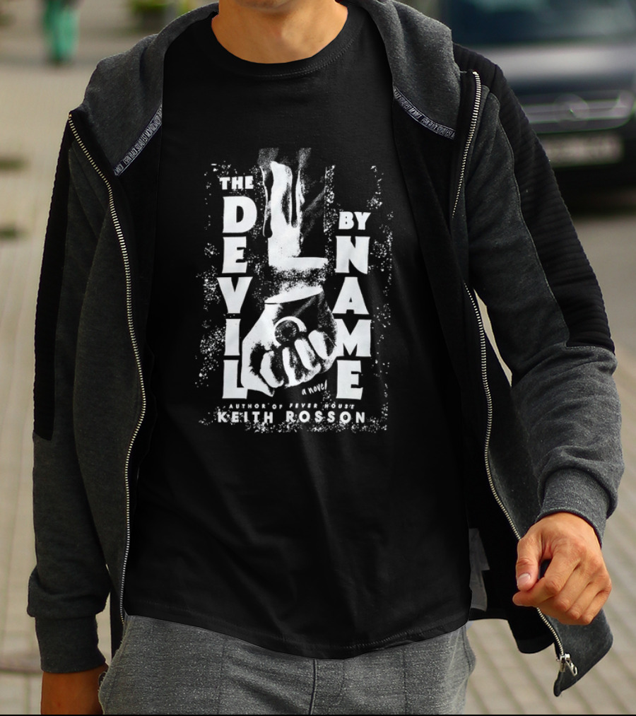 The Devil By Name A Novel Author Of Fever House Keith Rosson T-Shirt