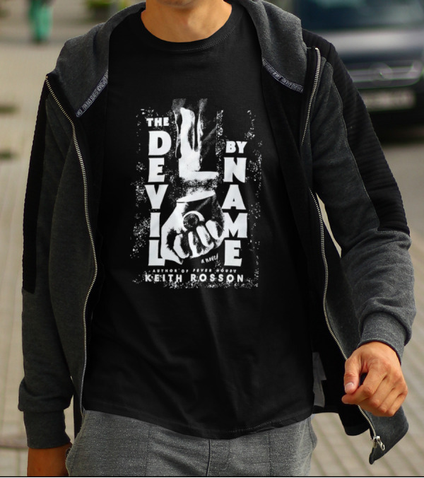 The Devil By Name A Novel Author Of Fever House Keith Rosson T-Shirt