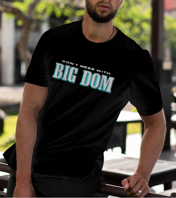 DON'T MESS WITH BIG DOM T-Shirt