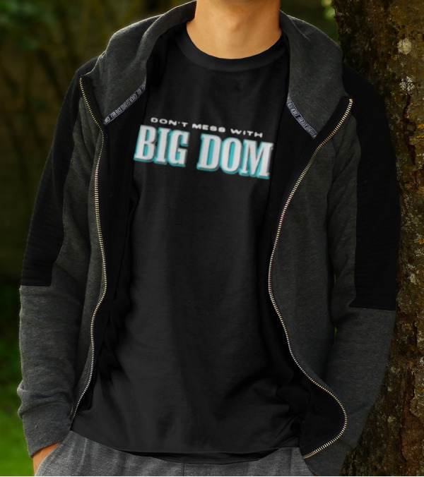 DON'T MESS WITH BIG DOM T-Shirt