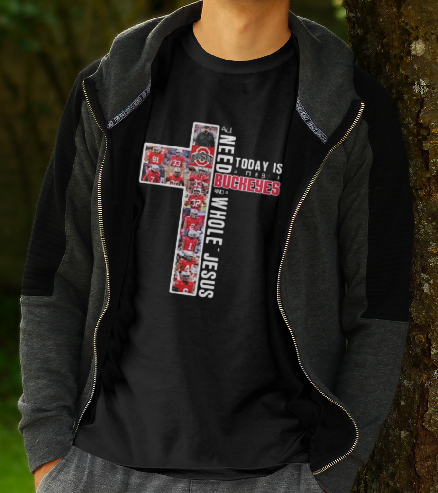 Ohio State Buckeyes All I Need Today Is A Whole Lot Of Jesus And A Little Buckeyes T-Shirt
