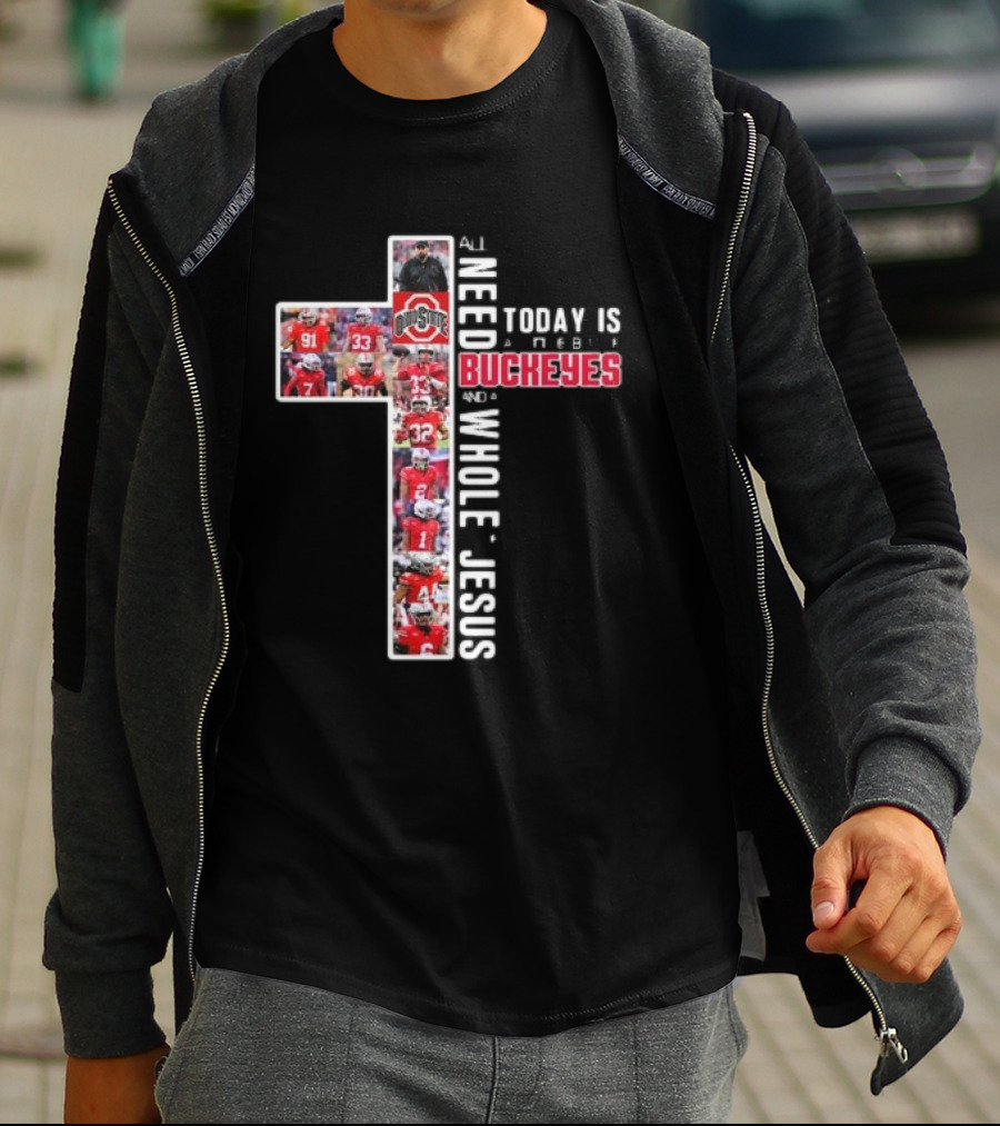 Ohio State Buckeyes All I Need Today Is A Whole Lot Of Jesus And A Little Buckeyes T-Shirt