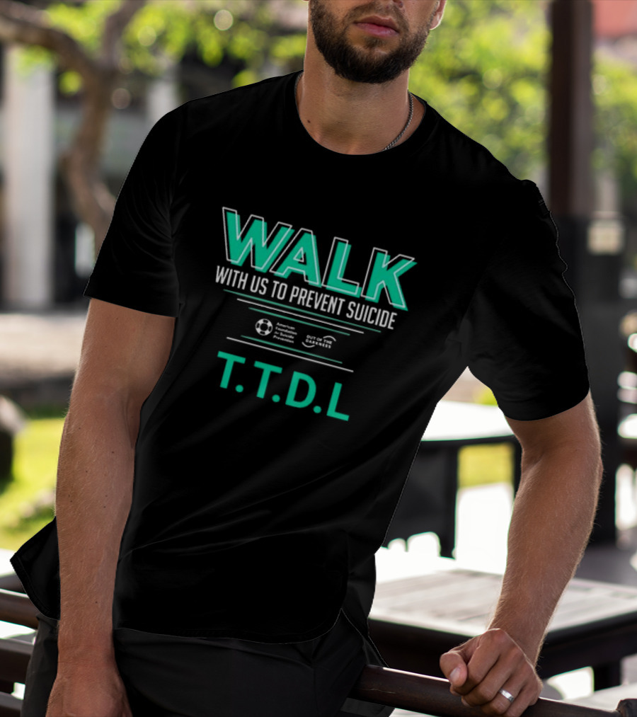 WALK With Us To Prevent Suicide American Foundation T.T.D.L Out Of The Darkness T-Shirt