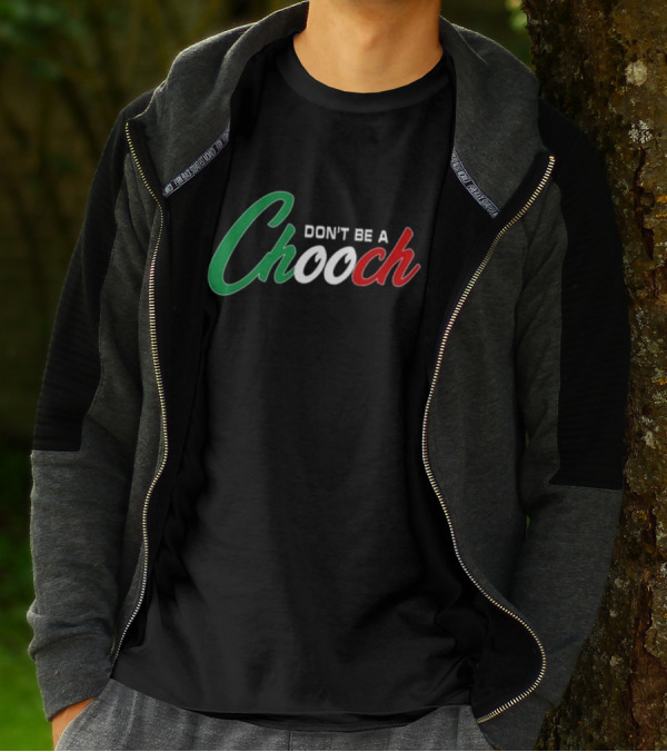 Hardcore Italians Don't Be A Chooch Text With Italian Flag Colors T-Shirt