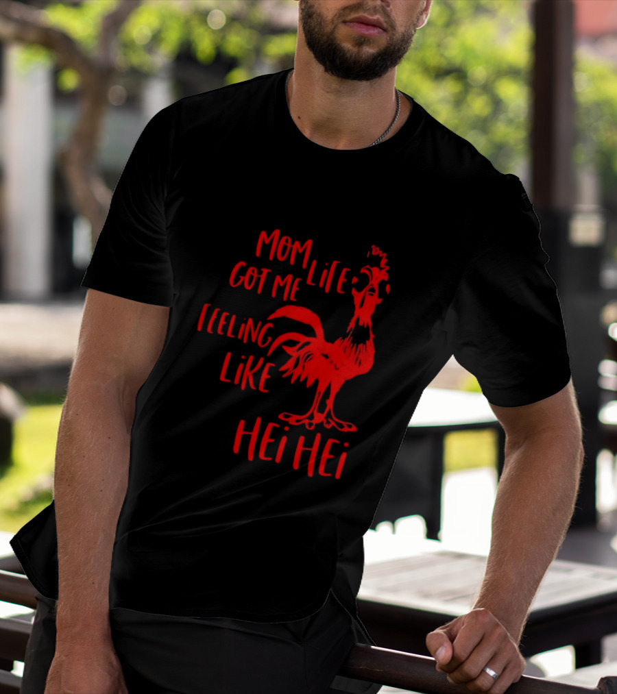 Mom Life Got Me Feeling Like Hei Hei Rooster T-Shirt
