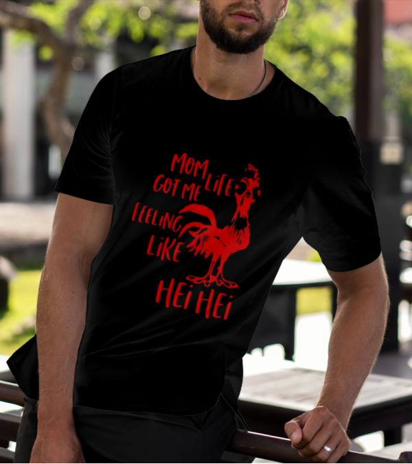 Mom Life Got Me Feeling Like Hei Hei Rooster T-Shirt
