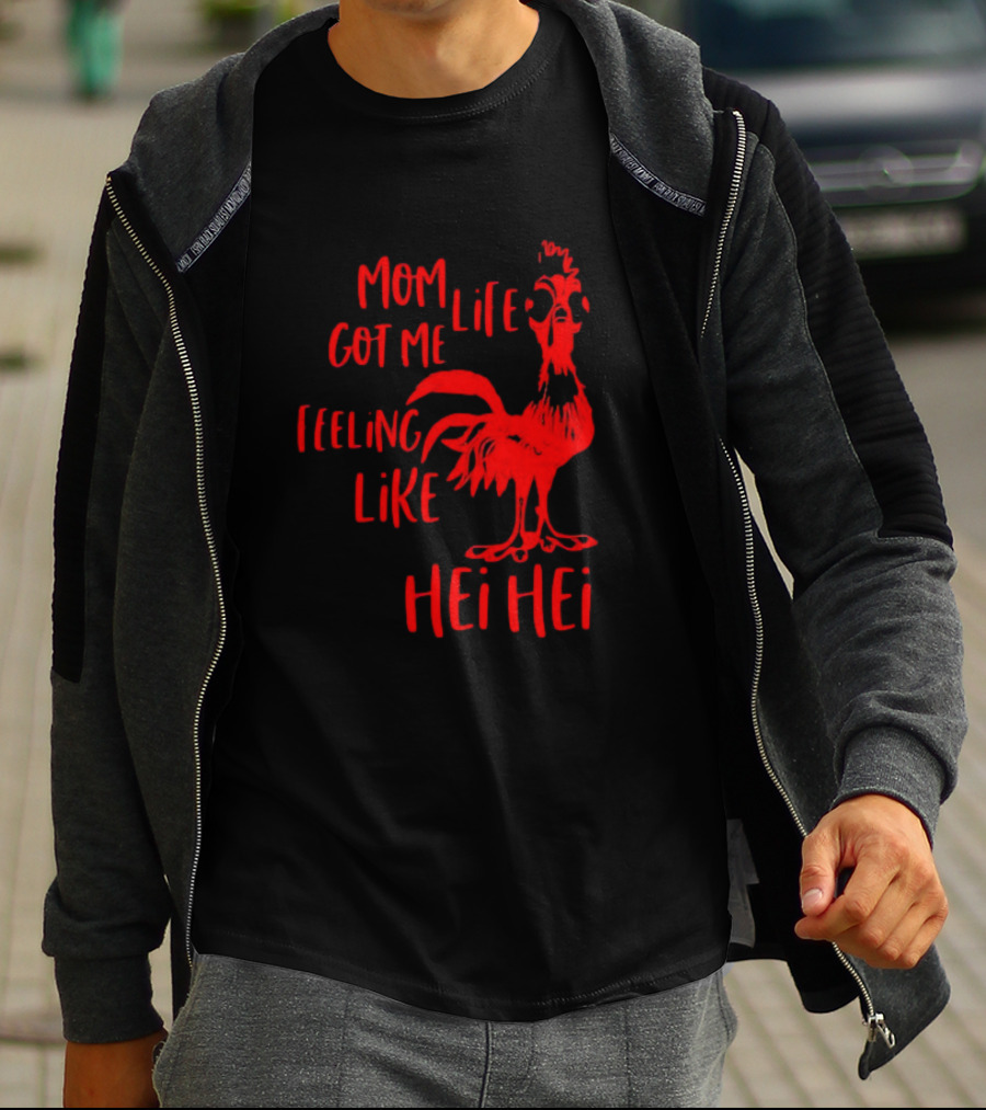Mom Life Got Me Feeling Like Hei Hei Rooster T-Shirt