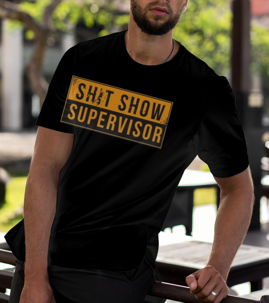 SHIT SHOW SUPERVISOR T-Shirt