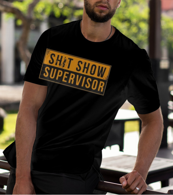 SHIT SHOW SUPERVISOR T-Shirt