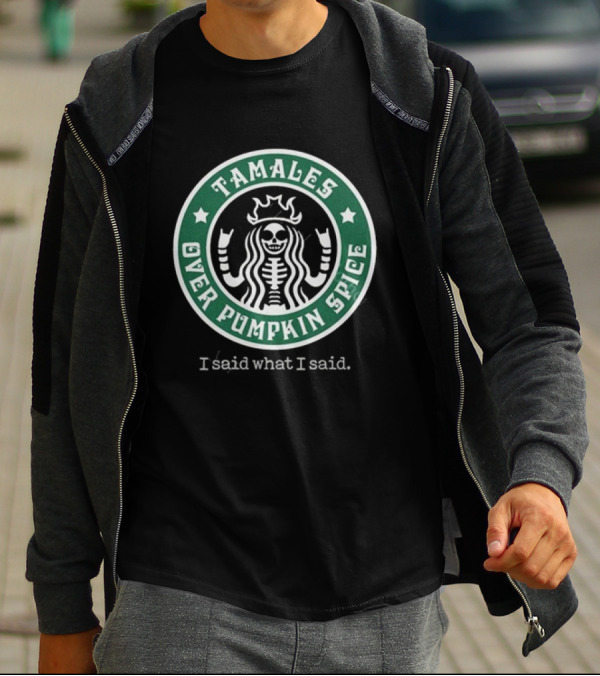 Tamales Over Pumpkin Spice I Said What I Said Skeleton Star Circle T-Shirt
