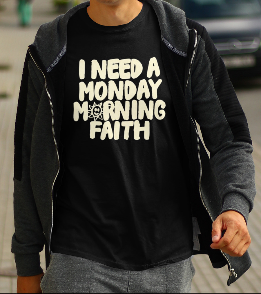 I Need A Monday Morning Faith Sun Smile Mood T-Shirt