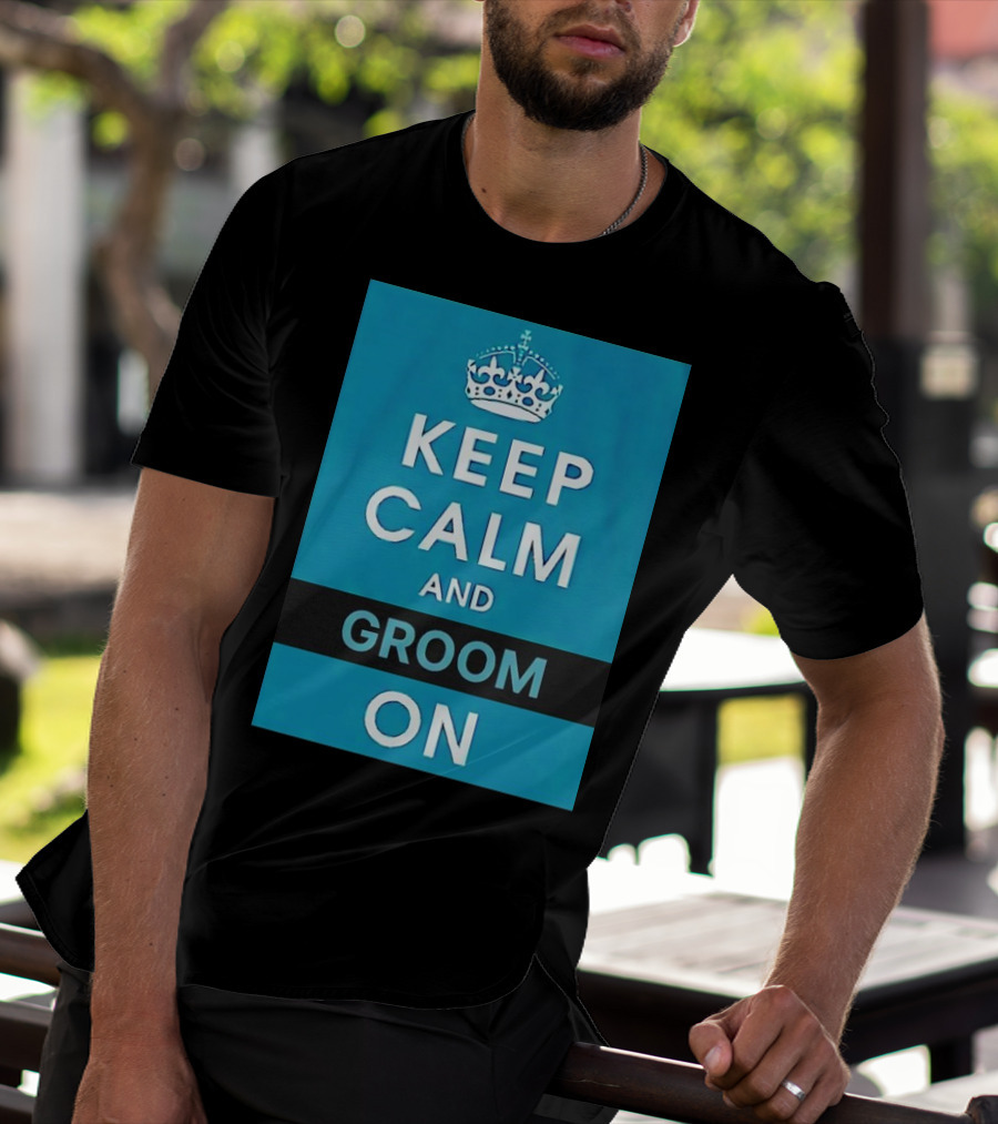 Keep Calm And Groom On Crown Motivation T-Shirt