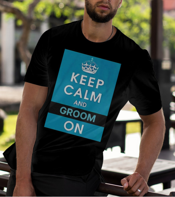 Keep Calm And Groom On Crown Motivation T-Shirt