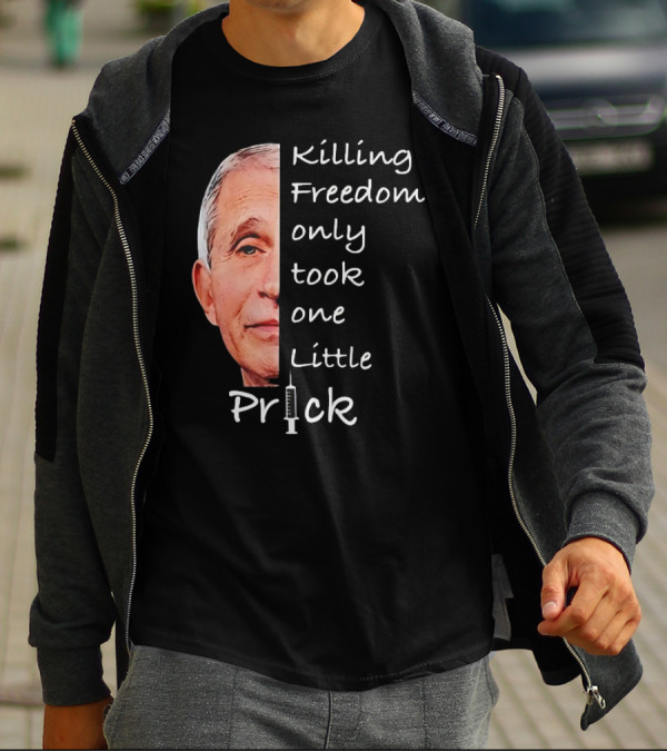 Killing Freedom Only Took One Little Prick Fauci Ouchie T-Shirt
