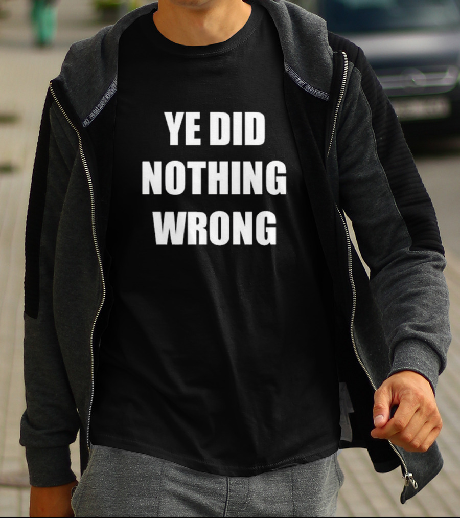 Ye Did Nothing Wrong Controversial T-Shirt