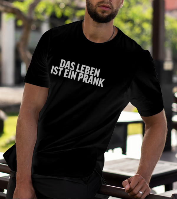 Das Leben Ist Ein Prank T-Shirt