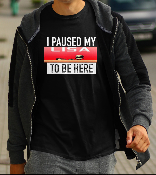 I Paused My Lisa Video Game Inspired Retro Gaming Nostalgia T-Shirt