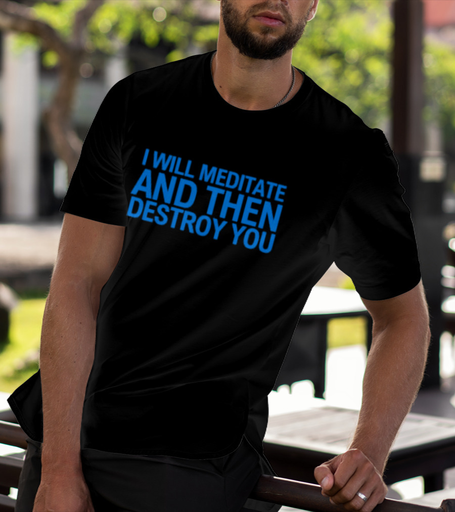 I Will Meditate And Then Destroy You Bold Blue Text T-Shirt