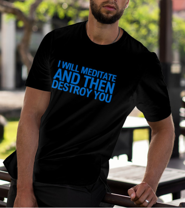 I Will Meditate And Then Destroy You Bold Blue Text T-Shirt