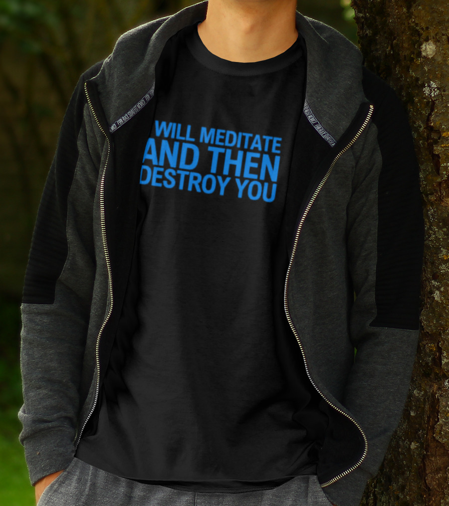 I Will Meditate And Then Destroy You Bold Blue Text T-Shirt