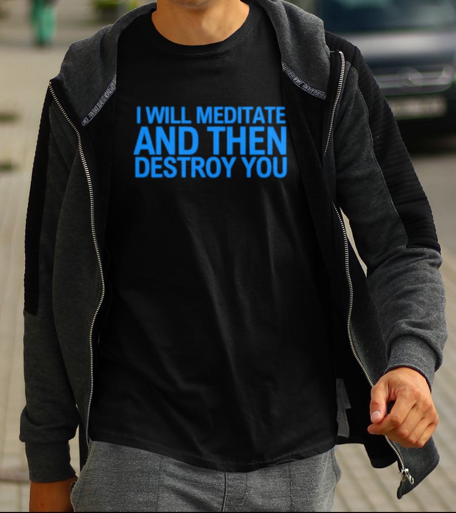 I Will Meditate And Then Destroy You Bold Blue Text T-Shirt