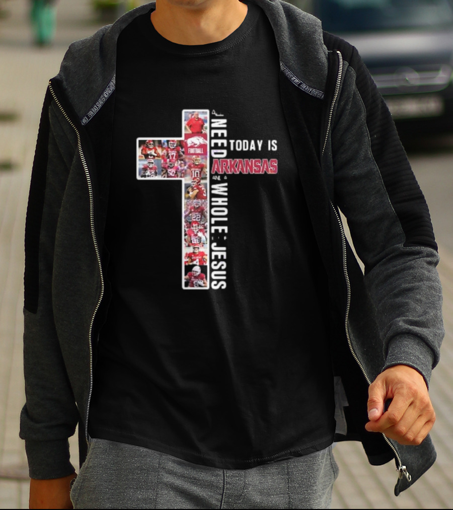 Need Today Is A Little Bit Arkansas Razorbacks Football Whole Lot Jesus T-Shirt