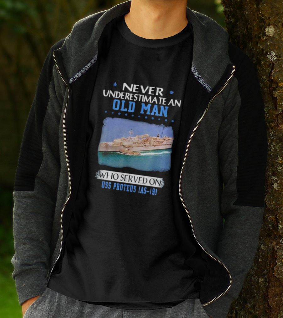 Never Underestimate An Old Man Who Served On USS Proteus AS-19 T-Shirt