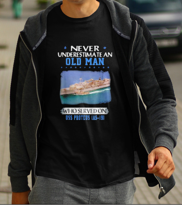Never Underestimate An Old Man Who Served On USS Proteus AS-19 T-Shirt