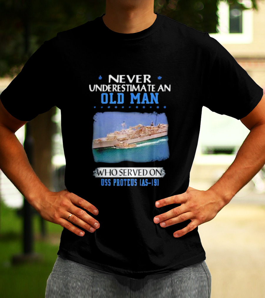 Never Underestimate An Old Man Who Served On USS Proteus AS-19 T-Shirt