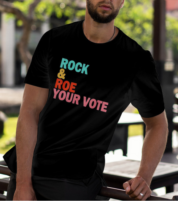 ROCK And ROE YOUR VOTE T-Shirt