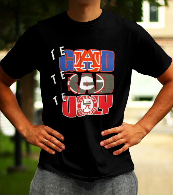 The Good Auburn Tigers The Bad Georgia Bulldogs The Ugly Alabama Crimson Tide T-Shirt