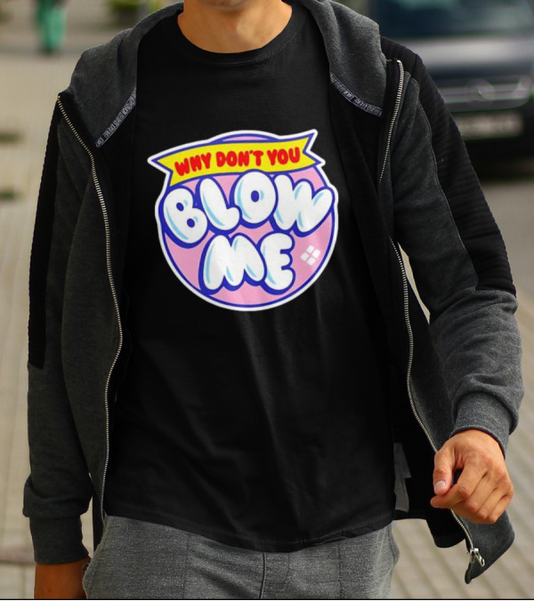 Why Don’t You Blow Me Retro Pop T-Shirt